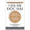 Cha Mẹ Độc Hại - Toxic Parents - Susan Forward PhD, Craig Buck