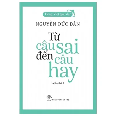 Tiếng Việt Giàu Đẹp - Từ Câu Sai Đến Câu Hay - Nguyễn Đức Dân