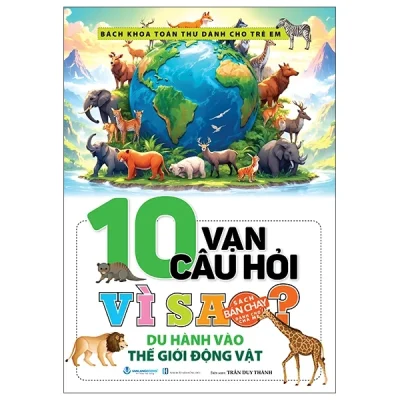 10 Vạn Câu Hỏi Vì Sao? - Du Hành Vào Thế Giới Động Vật - Trần Duy Thành