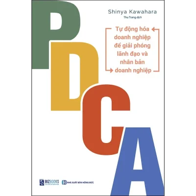 PDCA - Tự Động Hóa Doanh Nghiệp Để Giải Phóng Lãnh Đạo Và Nhân Bản Doanh Nghiệp - Shinya Kawahara - 6990