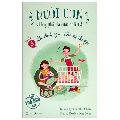 Nuôi Con Không Phải Là Cuộc Chiến 2 - Bé Thơ Tự Ngủ, Cha Mẹ Thư Thái - Quyển 3 - Hachun Lyonnet, Hương Đỗ