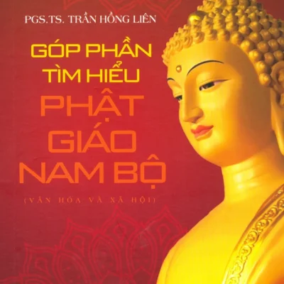 Góp Phần Tìm Hiểu Phật Giáo Nam Bộ – PGS TS Trần Hồng Liên