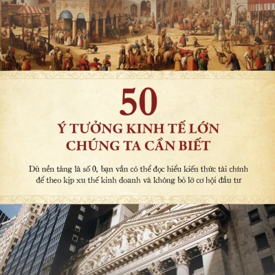 50 Ý Tưởng Kinh Tế Lớn Chúng Ta Cần Biết - Edmund Conway