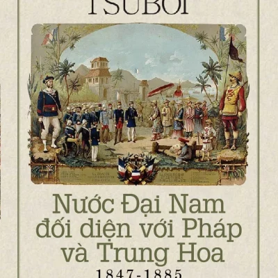 Nước Đại Nam Đối Diện Với Pháp Và Trung Hoa 1847-1885 - Yoshiharu Tsuboi