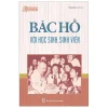 Tủ Sách Rèn Luyện Nhân Cách Sống - Bác Hồ Với Học Sinh, Sinh Viên - Khánh Linh