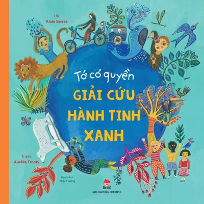 Tớ Có Quyền - Giải Cứu Hành Tinh Xanh - Alain Serres, Aurélia Fronty