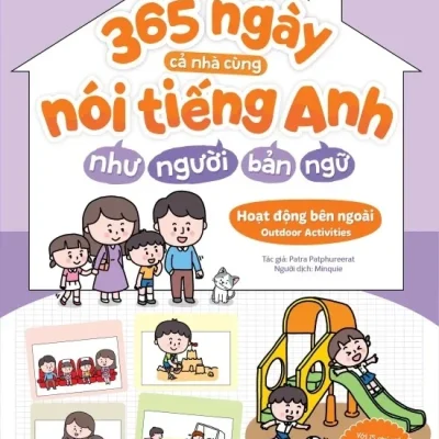 Gia Đình Song Ngữ - 365 Ngày Cả Nhà Cùng Nói Tiếng Anh Như Người Bản Ngữ - Hoạt Động Bên Ngoài - Outdoor Activities - Patra Patphureerat