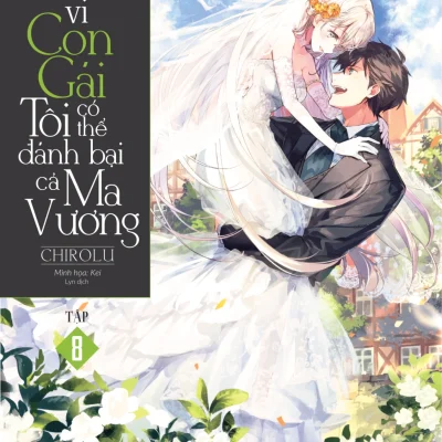 Vì Con Gái Tôi Có Thể Đánh Bại Cả Ma Vương - Tập 8 - Bản Đặc Biệt (Bìa Cứng) - CHIROLU, Kei