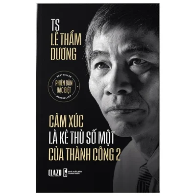 Cảm Xúc Là Kẻ Thù Số Một Của Thành Công 2 (bìa cứng) – TS Lê Thẩm Dương