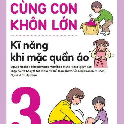 Rèn Nền Nếp, Cùng Con Khôn Lớn - Tập 3 - Kĩ Năng Khi Mặc Quần Áo - Nhiều Tác Giả