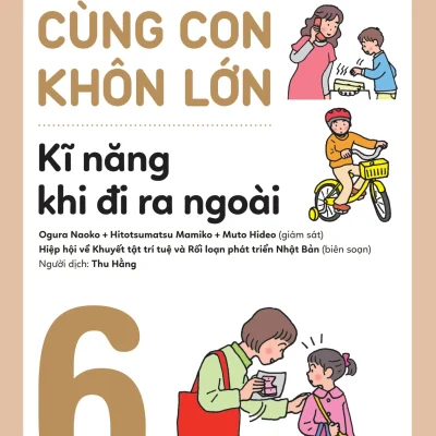 Rèn Nền Nếp, Cùng Con Khôn Lớn - Tập 6 - Kĩ Năng Khi Đi Ra Ngoài - Nhiều Tác Giả