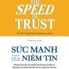The Speed Of Trust - Sức Mạnh Của Niềm Tin - Stephen M. R. Covey, Rebecca R. Merrill