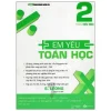 Em Yêu Toán Học - Tập 2 - S. Leong