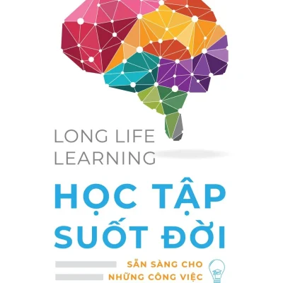 Life Long Learning - Học Tập Suốt Đời - Sẵn Sàng Cho Những Công Việc Còn Chưa Ra Đời - Michelle R. Weise
