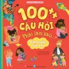 100++ Câu Hỏi Phải Làm Sao...- Băn Khoăn Của Trẻ - Hannah Wilson