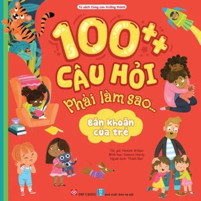 100++ Câu Hỏi Phải Làm Sao...- Băn Khoăn Của Trẻ - Hannah Wilson
