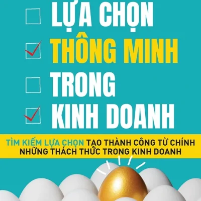 Lựa Chọn Thông Minh Trong Kinh Doanh - Jennifer Riel, Roger L. Martin