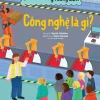 Cuốn Sách Nhỏ - Ý Tưởng Lớn - Công Nghệ Là Gì? - Sarah Walden, Katie Rewse