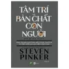 Tâm Trí Và Bản Chất Con Người - Steven Pinker