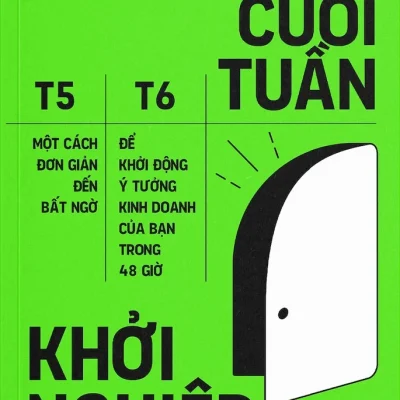 Cuối Tuần Khởi Nghiệp - Một Cách Đơn Giản Đến Bất Ngờ Để Khởi Động Ý Tưởng Kinh Doanh Của Bạn Trong 48 Giờ - Noah Kagan