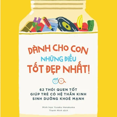 Dành Cho Con Những Điều Tốt Đẹp Nhất - 62 Thói Quen Tốt Giúp Trẻ Có Hệ Thần Kinh Sinh Dưỡng Khỏe Mạnh - Narita Naoko, Ishihara Nina