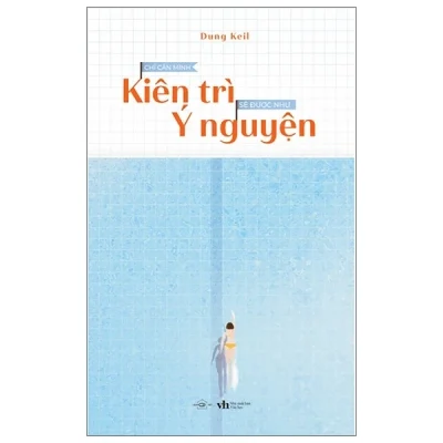 Chỉ Cần Mình Kiên Trì Sẽ Được Như Ý Nguyện - Dung Keil