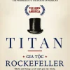 Titan - Gia tộc Rockefeller- Bìa Trắng (Bìa Cứng) - Ron Chernow