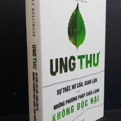 [Phiên Chợ Sách Cũ] Ung Thư - Sự Thật, Hư Cấu, Gian Lận Cà Những Phương Pháp Chữa Lành Không Độc Hại - Ty Bollinger 1212
