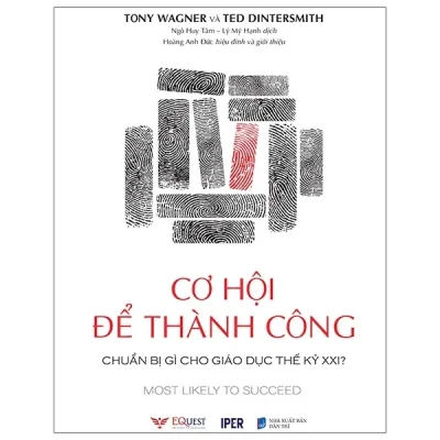 Cơ Hội Để Thành Công - Chuẩn Bị Gì Cho Giáo Dục Thế Kỷ XXI? - Tony Wagner, Ted Dintersmith