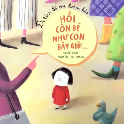 Đi Tìm Bố Mẹ Hoàn Hảo - Hồi Còn Bé Như Con Bây Giờ… - Katharina Grossmann-Hensel