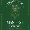 Nghệ Thuật Manifest Tiền Bạc - 15 Phương Pháp Thu Hút Sự Giàu Có, Thành Công Và Thịnh Vượng - Ryuu Shinohara