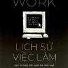 Lịch Sử Việc Làm - Cách Sử Dụng Thời Gian Của Nhân Loại - James Suzman