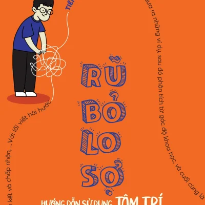 Rũ Bỏ Lo Sợ - Hướng Dẫn Sử Dụng Tâm Trí - TS Shawn T. Smith