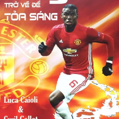 Pogba Trở Về Để Tỏa Sáng – Luca Caioli, Cryl Collot