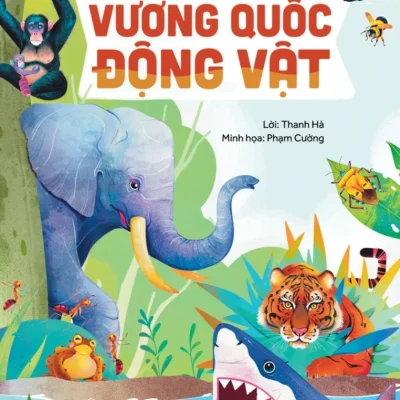 Hành Trình Khám Phá – Vương Quốc Động Vật – Thanh Hà