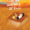 Trốn Lên Mái Nhà Để Khóc - Lam