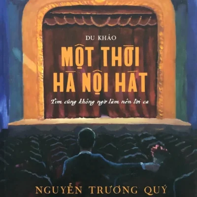 Một Thời Hà Nội Hát - Tim Cũng Không Ngờ Làm Nên Lời Ca - Nguyễn Trương Quý