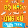 Hiểu Bộ Não, Lý Giải Ứng Xử Tuổi Teen - Nicola Morgan, Andy Baker