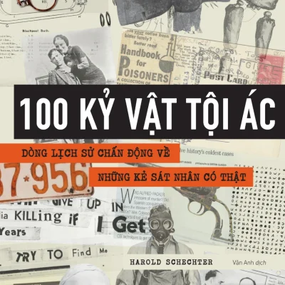 100 Kỷ Vật Tội Ác - Dòng Lịch Sử Chấn Động Về Những Kẻ Sát Nhân Có Thật - Harold Schechter