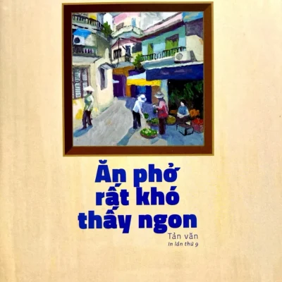 Ăn Phở Rất Khó Thấy Ngon - Nguyễn Trương Quý