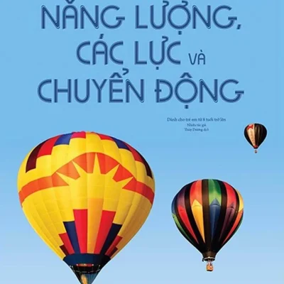 Science Encyclopedia - Bách Khoa Thư Về Khoa Học - Năng Lượng, Các Lực Và Chuyển Động - Nhiều Tác Giả
