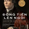 Đồng Tiền Lên Ngôi: Lịch Sử Tài Chính Thế Giới - Niall Ferguson