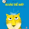 Những Đứa Trẻ Tò Mò - Wondrous Children - Who Says? Ai Bảo Thế Nhỉ? - Gong Ruping, Loes Riphagen