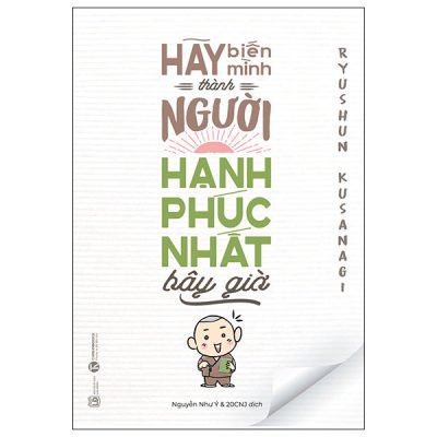 Hãy Biến Mình Thành Người Hạnh Phúc Nhất Bây Giờ - Ryushun Kusanagi