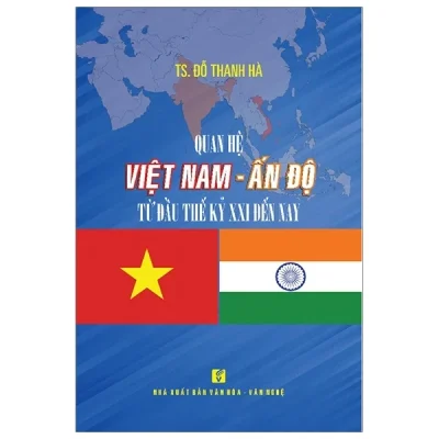 quan hệ việt nam Ấn Độ từ Đầu thế kỷ xxi Đến nay ts Đỗ thanh hà