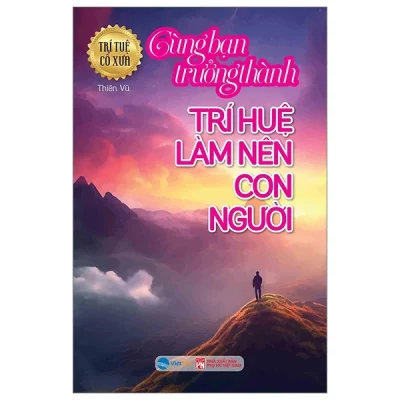 trí tuệ cổ xưa cùng bạn trưởng thành trí huệ làm nên con người thiên vũ