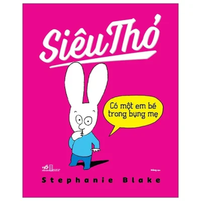 Siêu Thỏ - Có Một Em Bé Trong Bụng Mẹ - Stephanie Blake