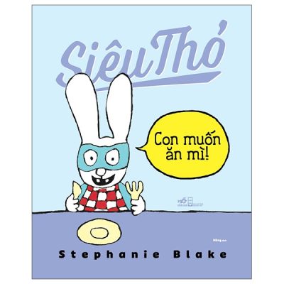 Siêu Thỏ - Con Muốn Ăn Mì- Stephanie Blake