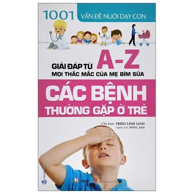 1001 Vấn Đề Nuôi Dạy Con - Các Bệnh Thường Gặp Ở Trẻ - Triệu Linh Linh