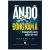 Ấn Độ Với Đông Nam Á Trong Bối Cảnh Quốc Tế Mới - PGSTS Trần Nam Tiến